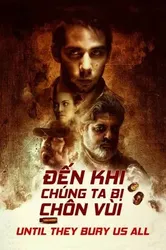 Đến Khi Chúng Ta Bị Chôn Vùi (Đến Khi Chúng Ta Bị Chôn Vùi) [2019]