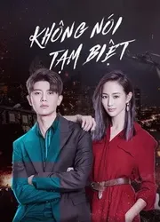 Không Nói Tạm Biệt (Không Nói Tạm Biệt) [2021]