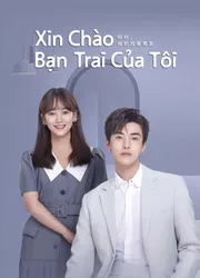 Xin Chào, Bạn Trai Của Tôi (Xin Chào, Bạn Trai Của Tôi) [2023]